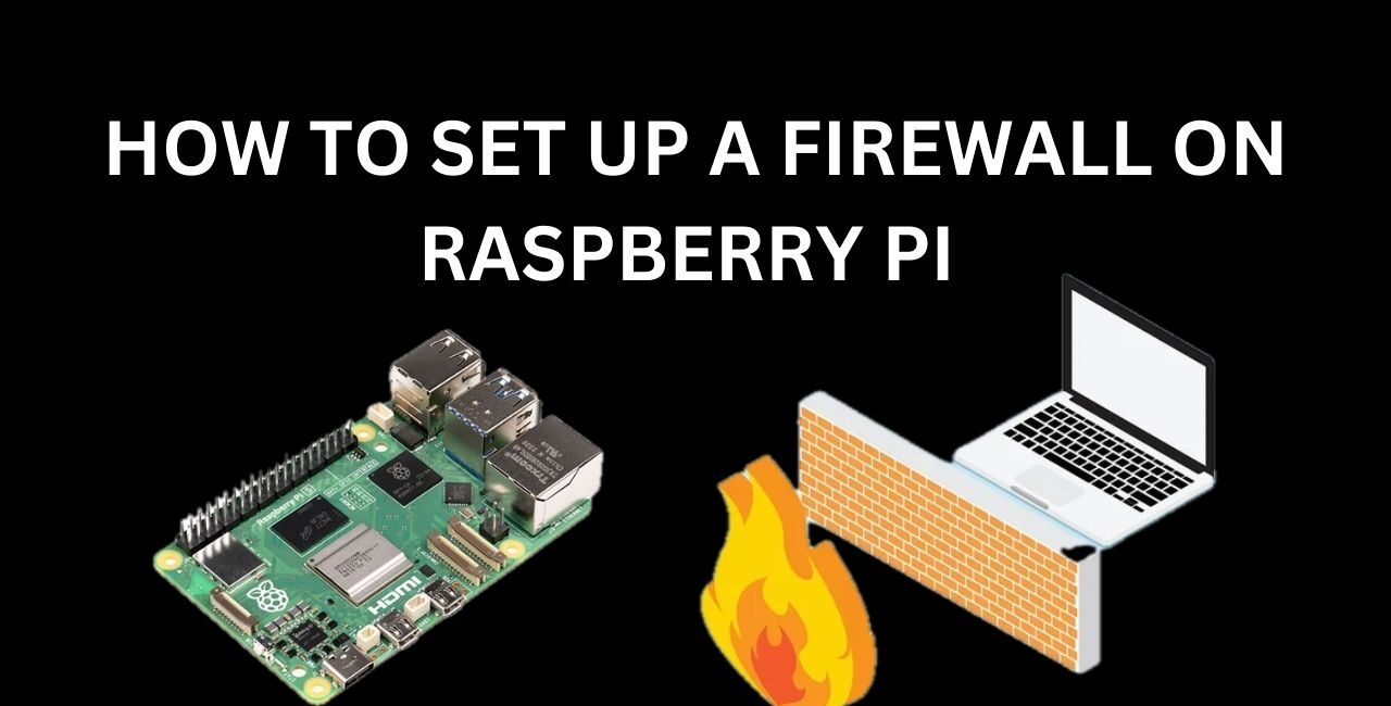 How to Set Up a Firewall on Raspberry Pi
