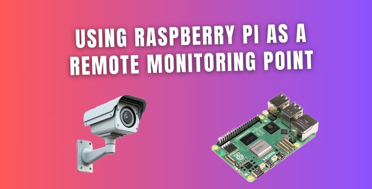 Using Raspberry Pi as a Remote Monitoring Point