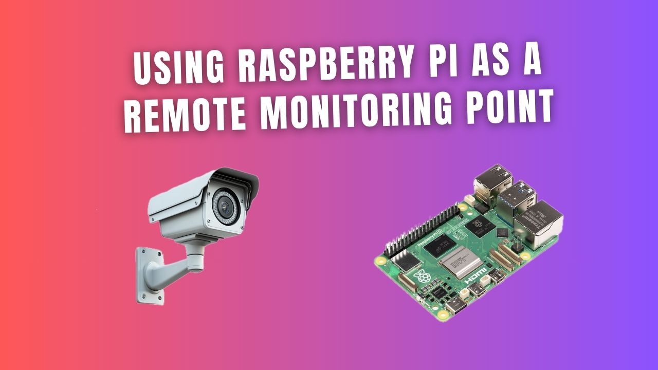 Using Raspberry Pi as a Remote Monitoring Point